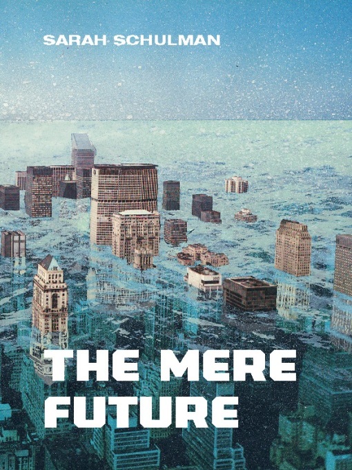 Title details for The Mere Future by Sarah Schulman - Wait list